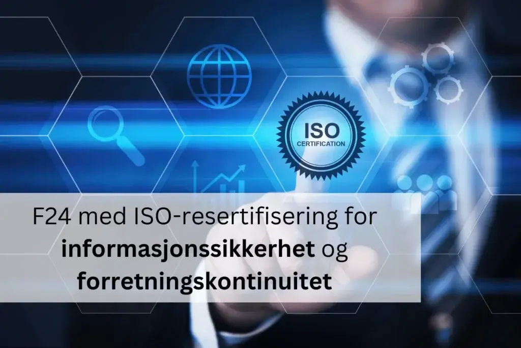 En person i dress peker på gjennomsiktige digitale ikoner, inkludert en globus og forstørrelsesglass. Et digitalt merke viser «ISO-sertifisering». Norsk tekst under fremhever F24s ISO-sertifisering for informasjonssikkerhet og Business Continuity.